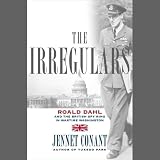 The Irregulars: Roald Dahl and the British Spy Ring in Wartime Washington (Unabridged)