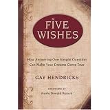 Five Wishes: How Answering One Simple Question Can Make Your Dreams Come True