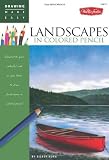 Drawing Made Easy: Landscapes in Colored Pencil: Connect to your colorful side as you learn to draw landscapes in colored pencil