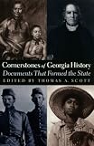 Cornerstones of Georgia History: Documents That Formed the State