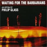 Philip Glass: Waiting for the Barbarians
