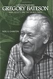 Understanding Gregory Bateson: Mind, Beauty, and the Sacred Earth (Suny Series in Environmental Philosophy and Ethics)