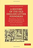 A History of the Old English Letter Foundries: With Notes, Historical and Bibliographical, on the Rise and Progress of English Typography (Cambridge Library Collection - History of Printing, Publishing and Libraries)
