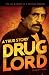 Drug Lord: A True Story: The Life and Death of a Mexican Kingpin
