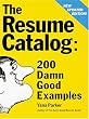 The Resume Catalog: 200 Damn Good Examples