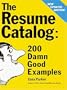 The Resume Catalog: 200 Damn Good Examples