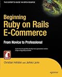 Beginning Ruby on Rails E-Commerce: From Novice to Professional