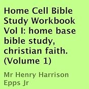 Home Cell Bible Study Workbook, Volume I: Home Base Bible Study, Christian Faith | [Henry Harrison Epps]