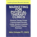 Marketing For Physical Therapy Clinics: Physical Therapy Private Practice Guru Reveals Insider Secrets For Physical Therapy Business Success (Volume 2)