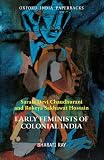 Early feminists of colonial India : Sarala Devi Chaudhurani and Rokeya Sakhawat Hossain