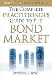 The Complete Practitioner's Guide to the Bond Market (McGraw-Hill Finance & Investing)