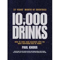 10,000 Drinks: How to Turn Your Basement Into the Most Happening Bar in Town!