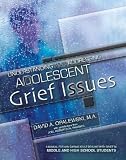 Understanding and Addressing Adolescent Grief Issues-Grades Middle and High School