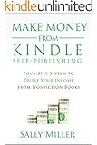Make Money From Kindle Self-Publishing: Four-Step System To Triple Your Income From Nonfiction Books