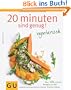 20 Minuten sind genug - Vegetarisch: �ber 120 schnelle Rezepte aus der frischen K�che (GU Themenkochbuch)
