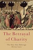 The betrayal of charity : the sins that sabotage divine love
