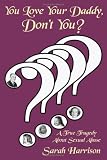 You Love Your Daddy, Don't You?: A True Tragedy About Sexual Abuse
