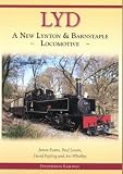 Lyd : a new Lynton & Barnstaple locomotive: the story of the re-creation of a lost class of British narrow gauge locomotives