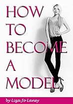 How to Become a Model: The Ultimate Guide to a Successful Modeling Career as a Professional Model