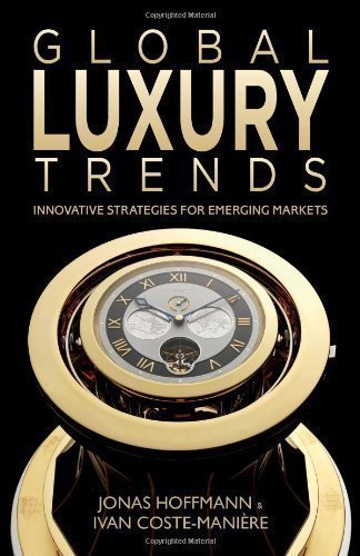 Global Luxury Trends: Innovative Strategies for Emerging Markets by Hoffmann, Jonas, Coste-Mani?e, Ivan (2012)