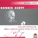 Click for more about Ronnie Scott: Never Pat A Burning Dog / When I Want Your Opinion, I