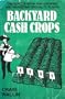 Backyard Cash Crops: The Sourcebook for Growing and Selling over 200 High-Value Specialty Crops.