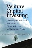 Venture Capital Investing: The Complete Handbook for Investing in Private Businesses for Outstanding Profits