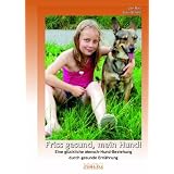 Friss gesund, mein Hund! Eine gl�ckliche Mensch-Hund-Beziehung durch gesunde Ern�hrungvon "Ute Rott"