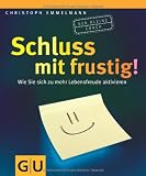 Produkt-Bild: Schluss mit frustig: Wie Sie sich zu mehr Lebenfreude aktivieren: Vier Schritte zu echter Lebensfreude. Der kleine Coach