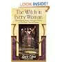 The Witch in Every Woman: Reawakening the Magical Nature of the Feminine to Heal, Protect, Create, and Empower