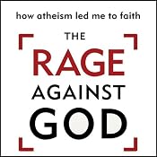 The Rage Against God: How Atheism Led Me to Faith | [Peter Hitchens]