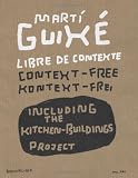 Marti Guixe: Libre De Contexte, Context-Free, Kontext=Frei : Including the Kitchen-Buildings Project