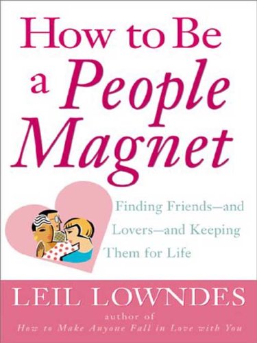 How to Be a People Magnet : Finding Friends--and Lovers--and Keeping Them for Life Book Image