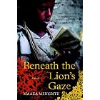 Beneath the Lion's Gaze: A Novel by Maaza Mengiste