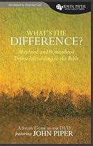 What's the Difference?: Manhood and Womanhood Defined According to the Bible (John Piper Small Group)