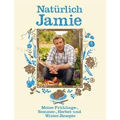 Natürlich Jamie. Meine Frühlings-, Sommer-, Herbst- und Winterrezepte (Gebundene Ausgabe)