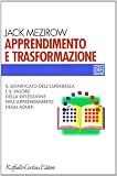 Apprendimento e trasformazione. Il significato dellesperienza e il valore della riflessione nellapprendimento degli adulti