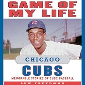 Game of My Life: Chicago Cubs: Memorable Stories of Cubs Baseball | [Lew Freedman]
