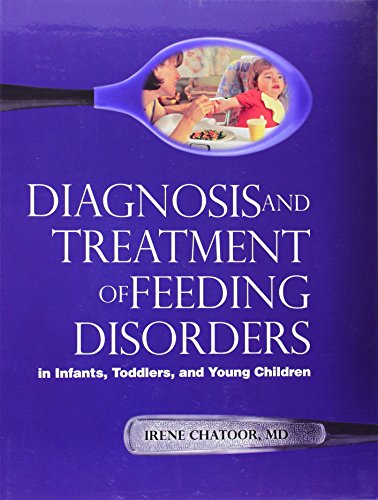 Diagnosis and Treatment of Feeding Disorders in Infants, Toddlers, and Young Children Diagnosis and Treatment of Feeding Disorders in Infants, Toddlers, and Young Children