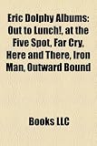Eric Dolphy Albums: Out to Lunch!, at the Five Spot, Far Cry, Here and There, Iron Man, Outward Bound