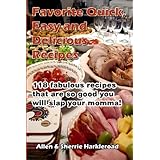 Favorite Quick, Easy and Delicious Recipes: Recipes So Good That You Will Slap Your Momma!