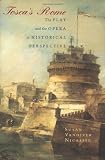 Tosca's Rome: The Play and the Opera in Historical Perspective