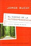El Camino De LA Autodependencia (Bucay, Jorge. Coleccion Hojas De Ruta, 1.)