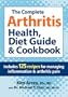 The Complete Arthritis Health, Diet Guide and Cookbook: Includes 125 Recipes for Managing Inflammation and Arthritis Pain