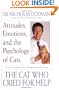 The Cat Who Cried for Help: Attitudes, Emotions, and the Psychology of Cats