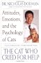 The Cat Who Cried for Help: Attitudes, Emotions, and the Psychology of Cats