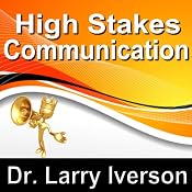 High Stakes Communications: 5 Essentials to Staying in Control in Tough Conversations | [Larry Iverson]