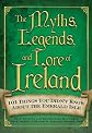 The myths, legends, and lore of Ireland : 101 things you didn't know about the Emerald Isle