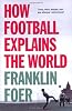 How Football Explains the World: An Unlikely Theory of Globalization
