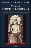 Minos and the Moderns: Cretan Myth in Twentieth-century Literature and Art (Classical Presences)